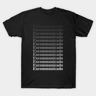 Excommunicado tshirt T-Shirt